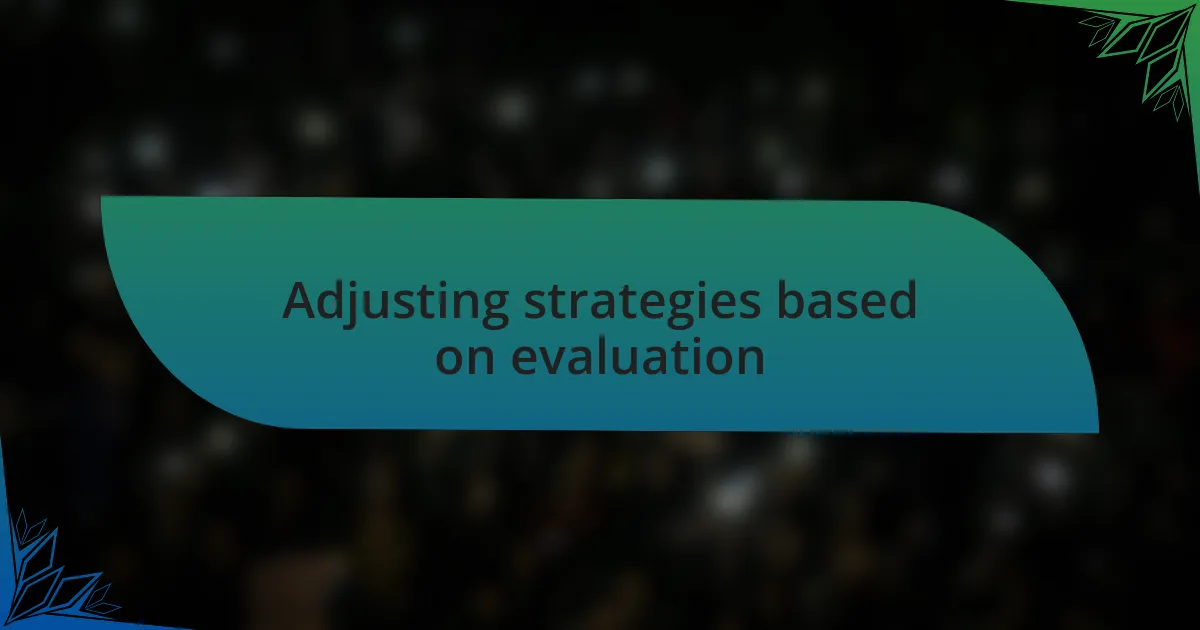 Adjusting strategies based on evaluation