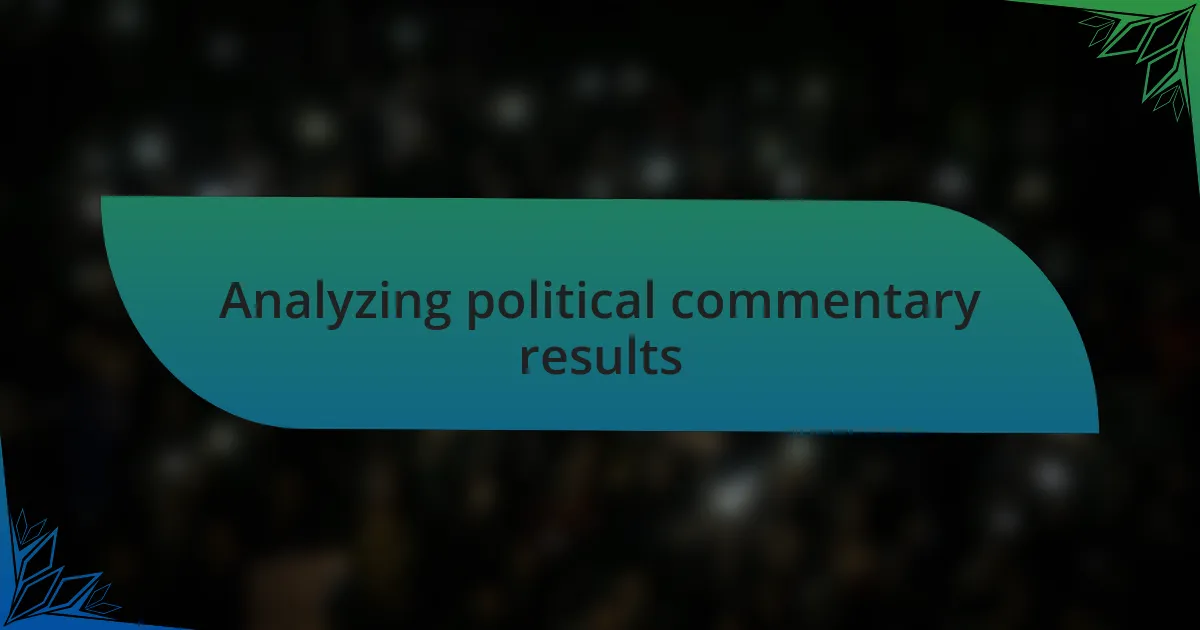 Analyzing political commentary results