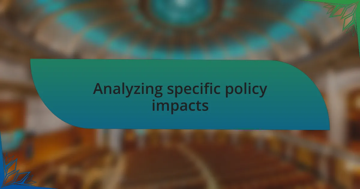 Analyzing specific policy impacts