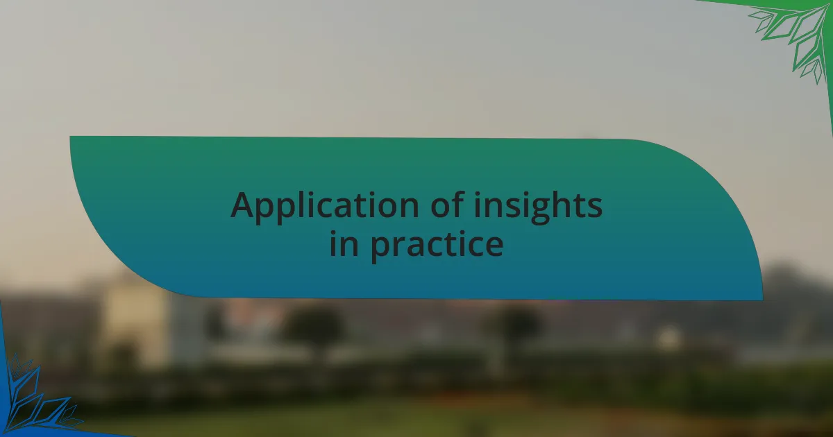 Application of insights in practice