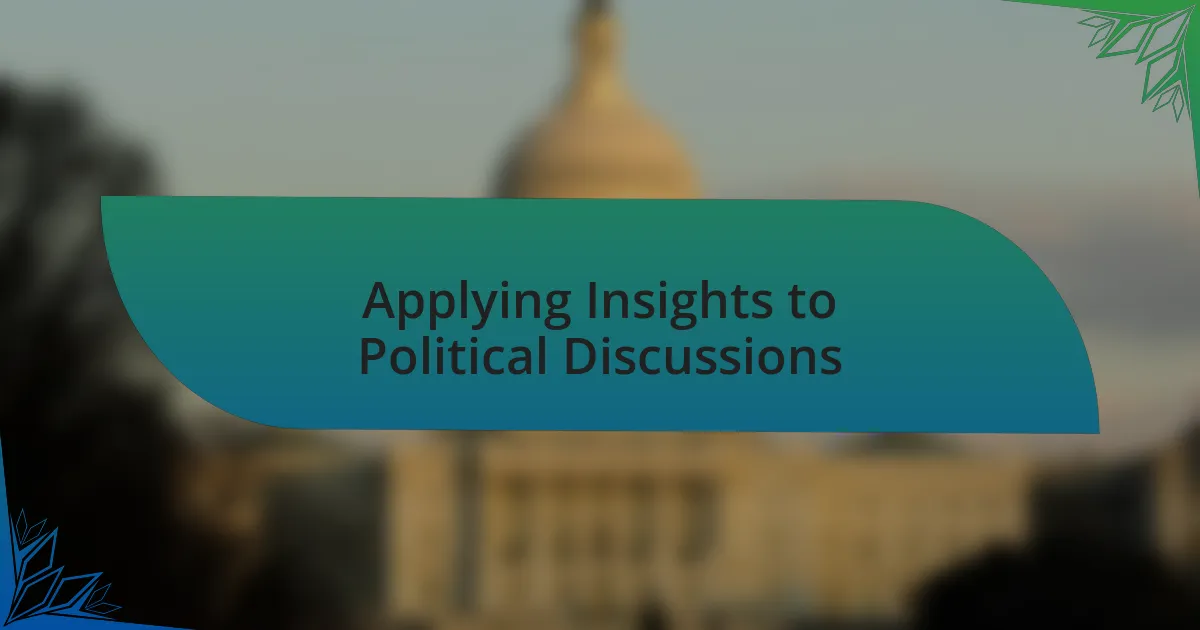 Applying Insights to Political Discussions