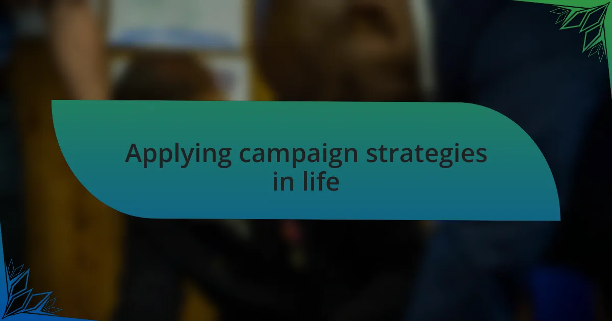 Applying campaign strategies in life