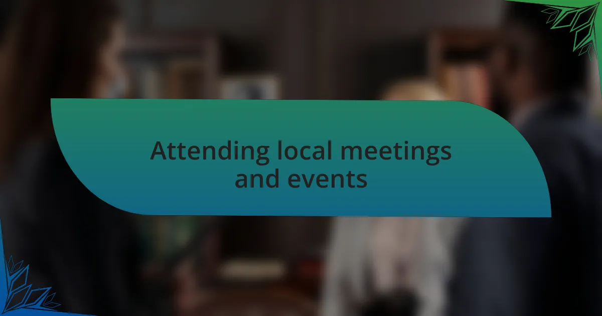 Attending local meetings and events
