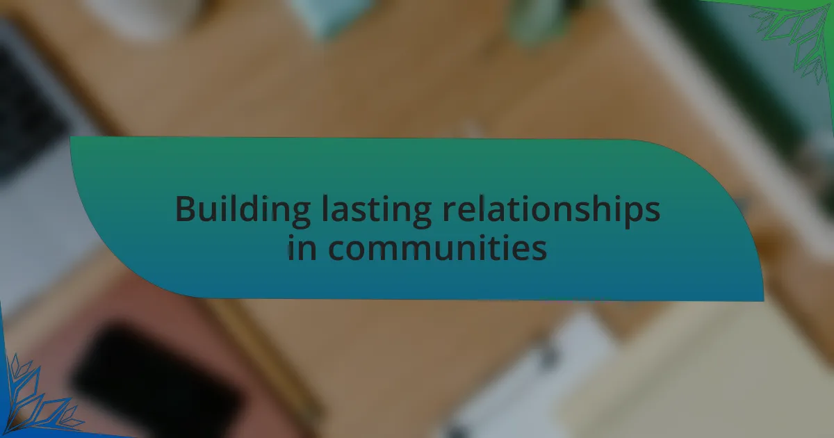 Building lasting relationships in communities