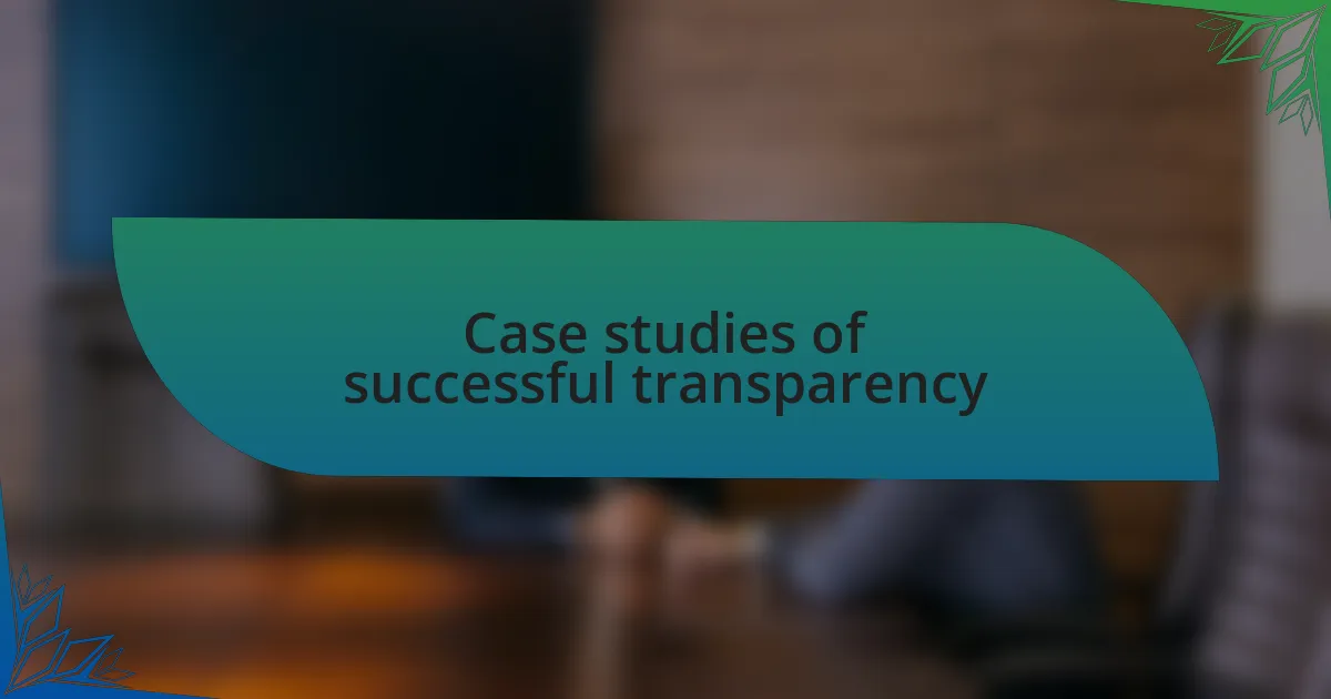 Case studies of successful transparency