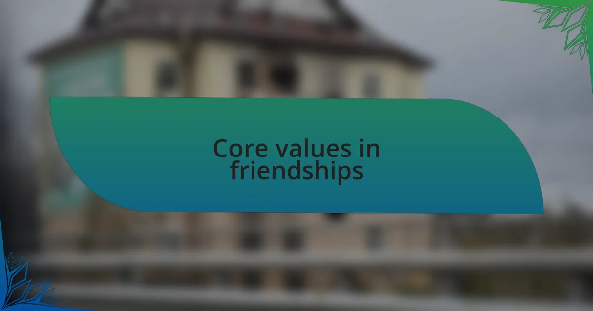 Core values in friendships