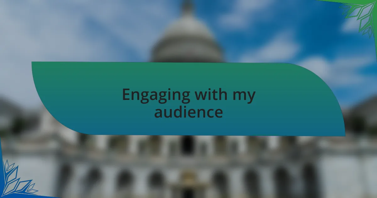 Engaging with my audience