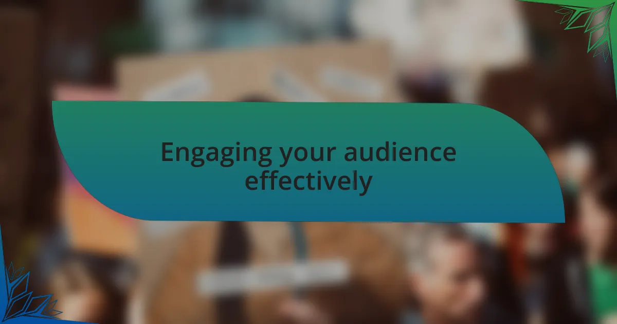 Engaging your audience effectively