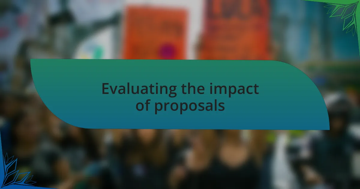 Evaluating the impact of proposals