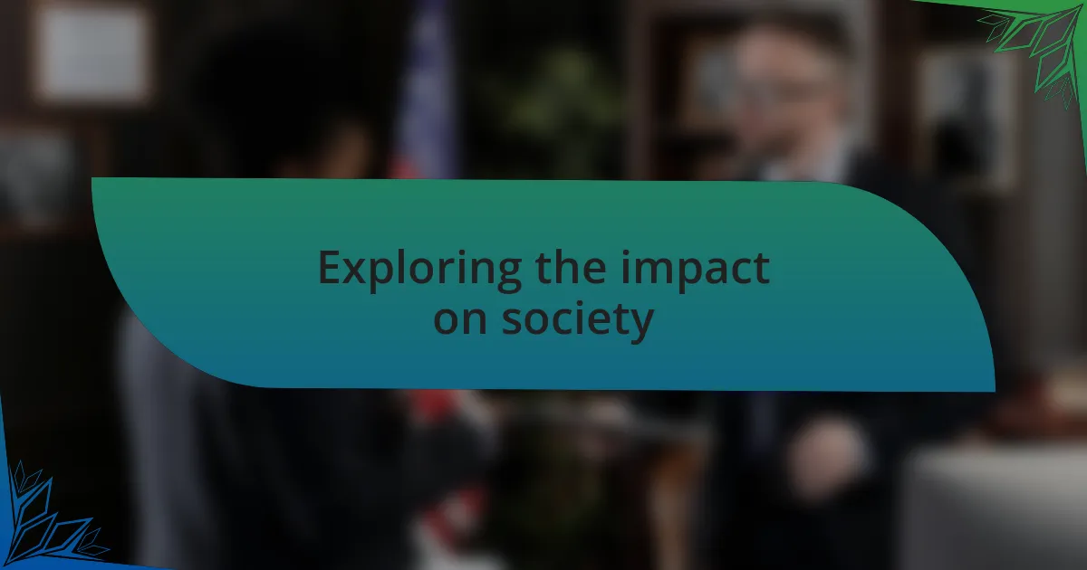 Exploring the impact on society