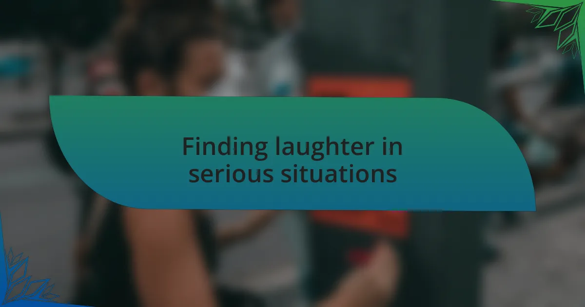 Finding laughter in serious situations