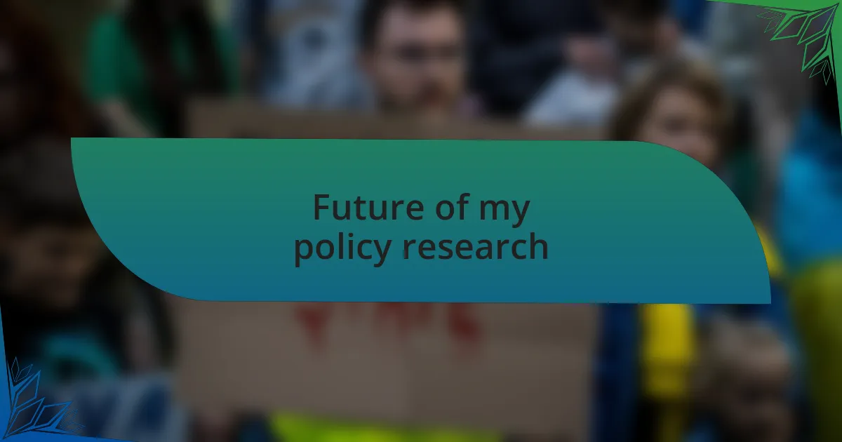 Future of my policy research