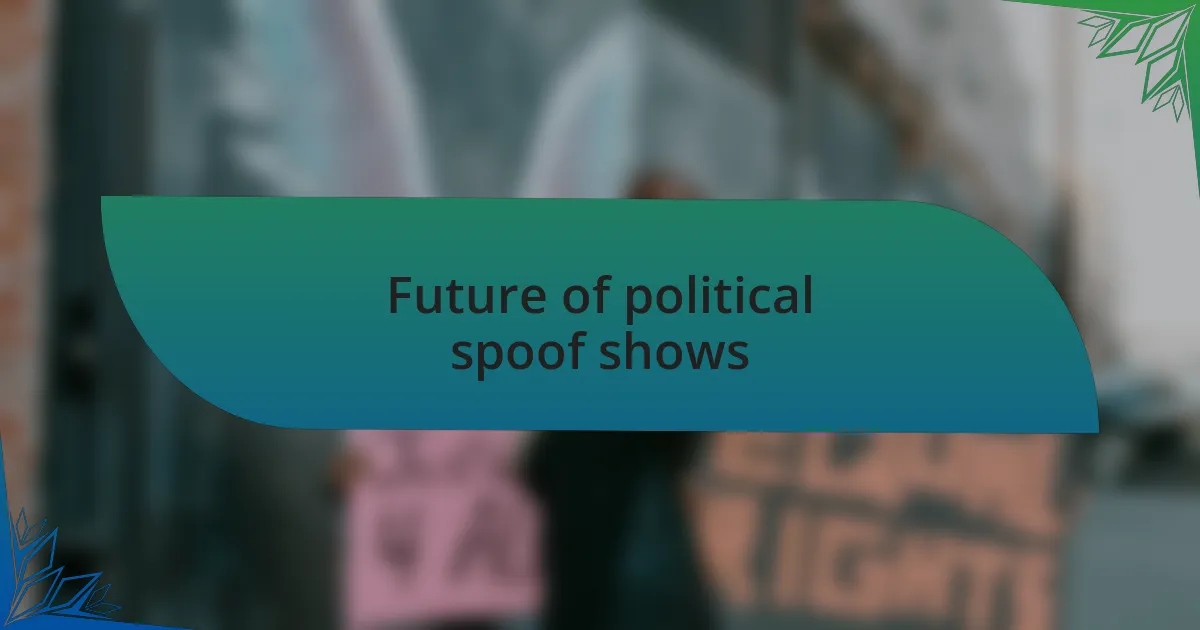 Future of political spoof shows
