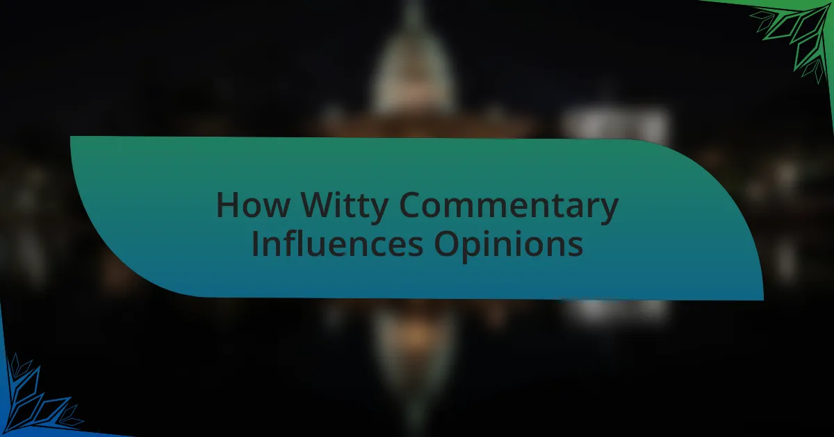 How Witty Commentary Influences Opinions