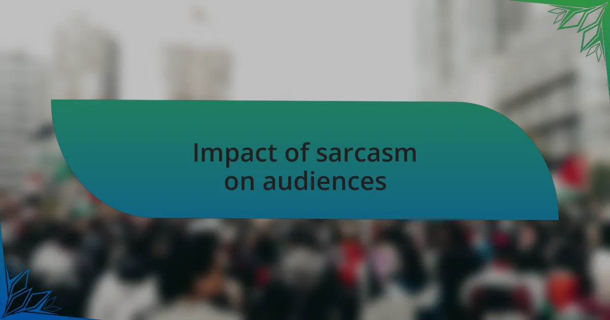 Impact of sarcasm on audiences