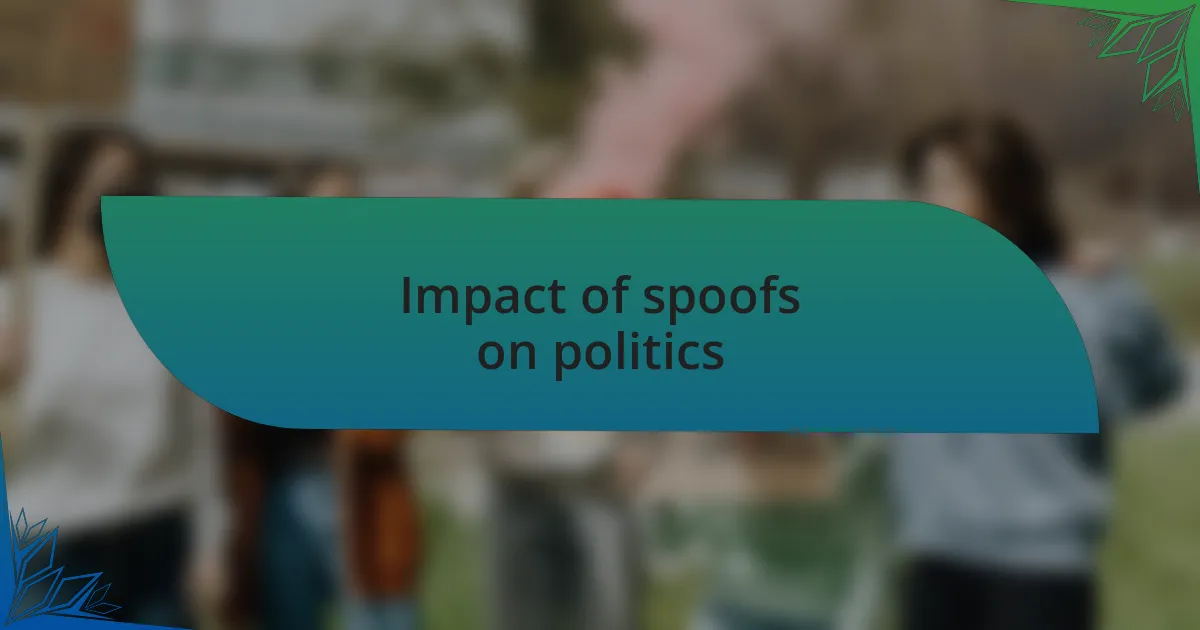 Impact of spoofs on politics