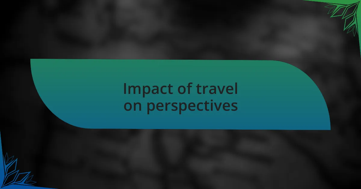 Impact of travel on perspectives