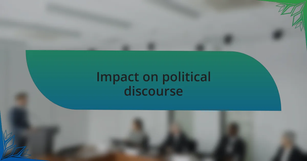 Impact on political discourse