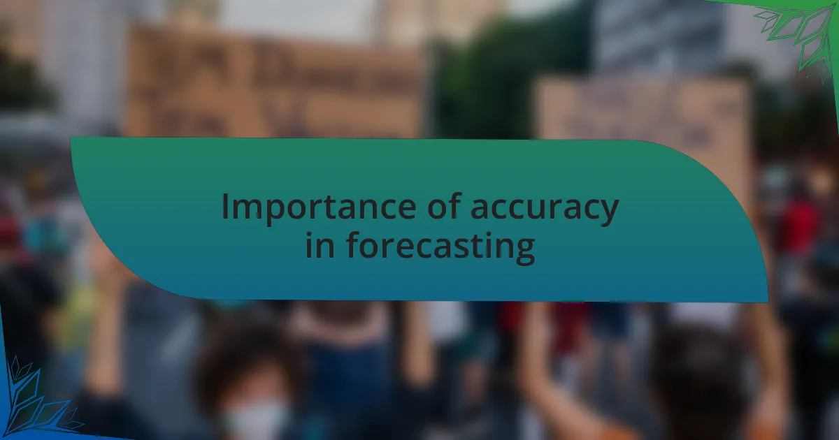 Importance of accuracy in forecasting