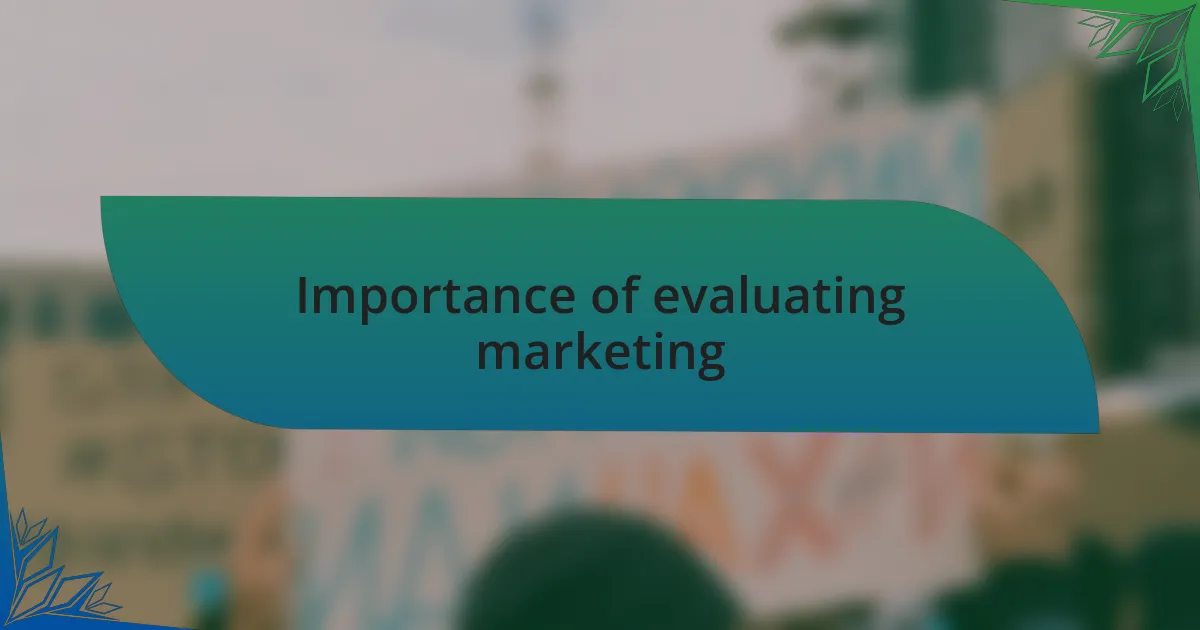 Importance of evaluating marketing