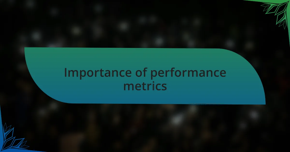 Importance of performance metrics