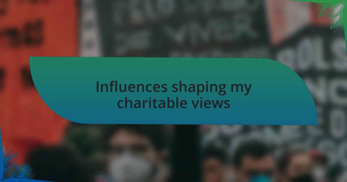 Influences shaping my charitable views
