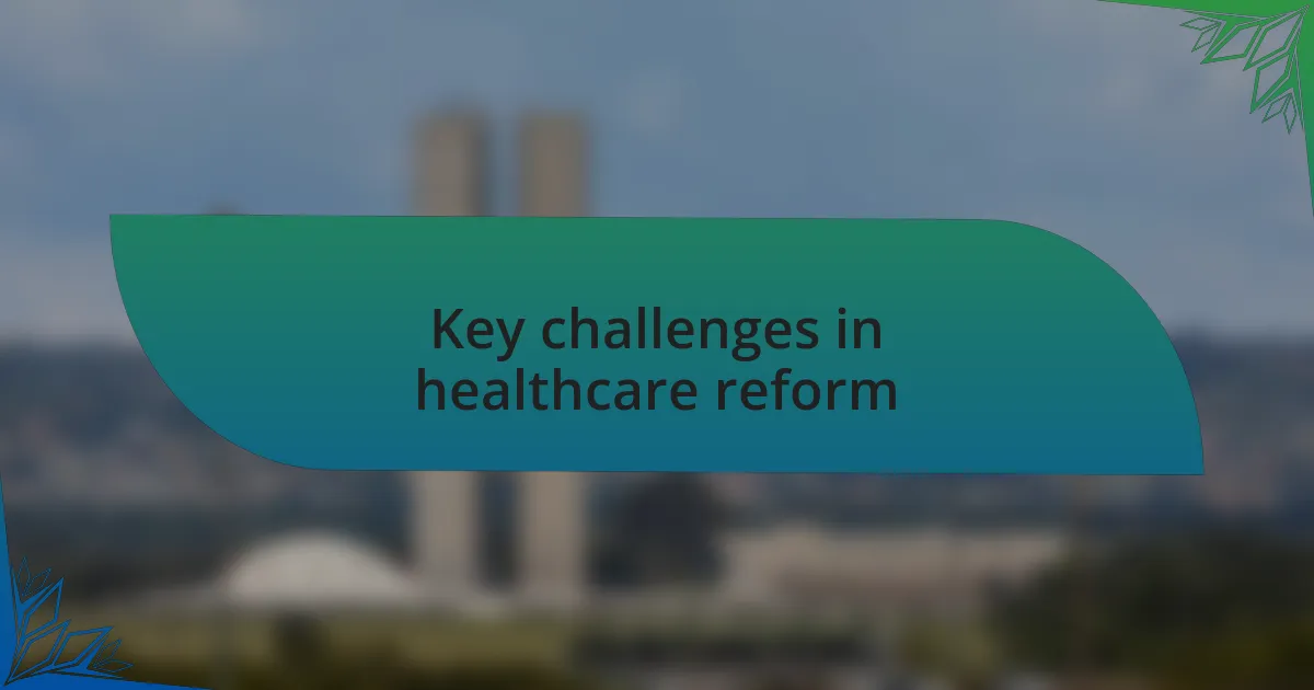Key challenges in healthcare reform