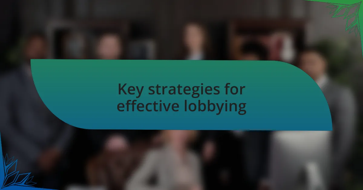 Key strategies for effective lobbying