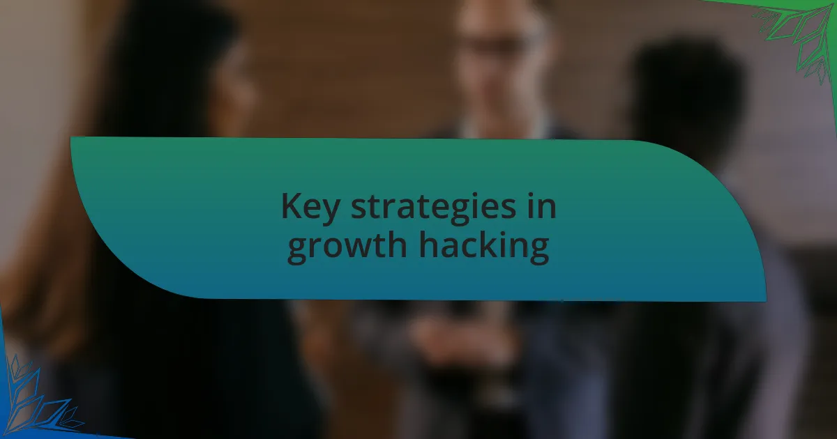 Key strategies in growth hacking