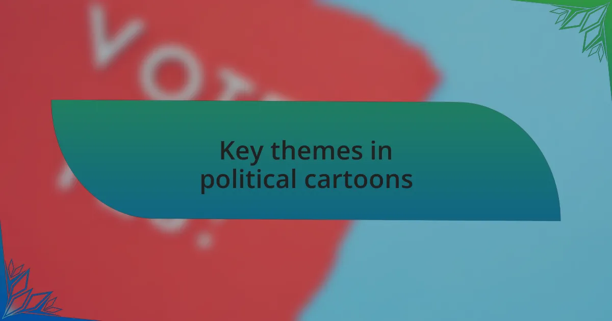 Key themes in political cartoons