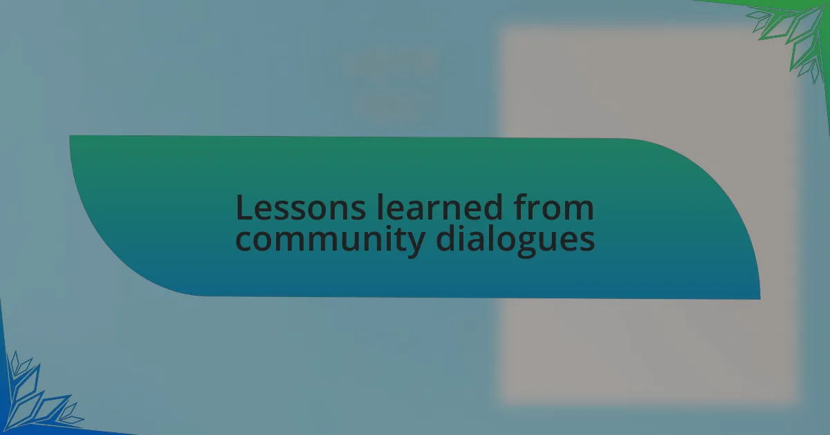 Lessons learned from community dialogues