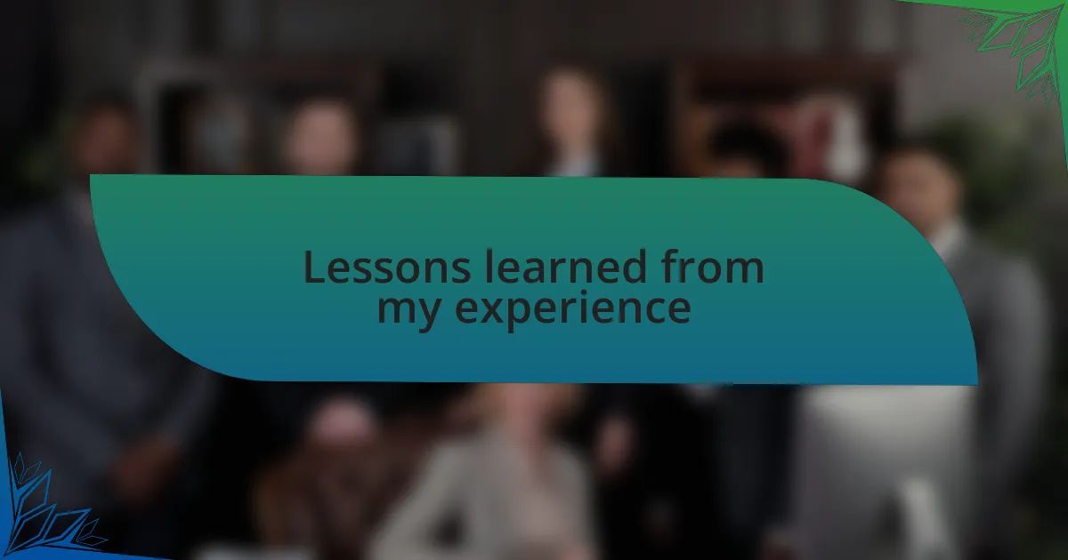 Lessons learned from my experience
