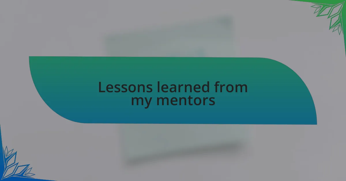 Lessons learned from my mentors