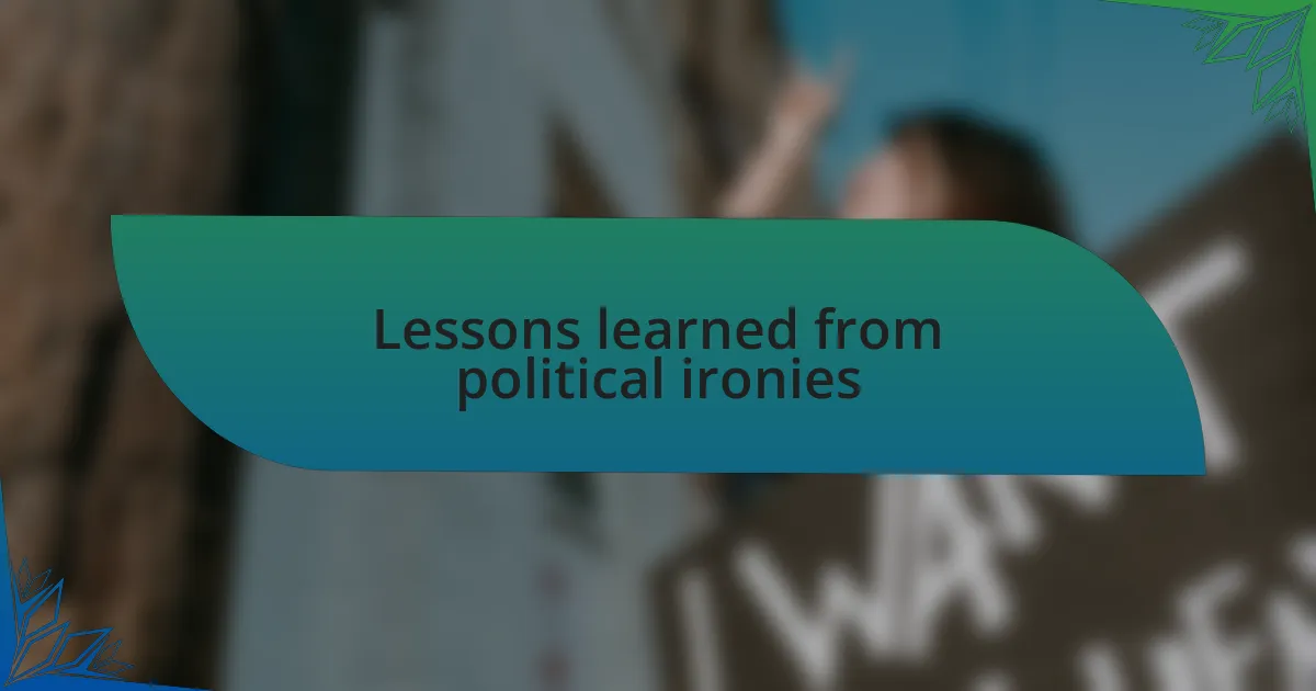 Lessons learned from political ironies