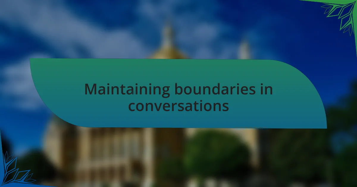 Maintaining boundaries in conversations