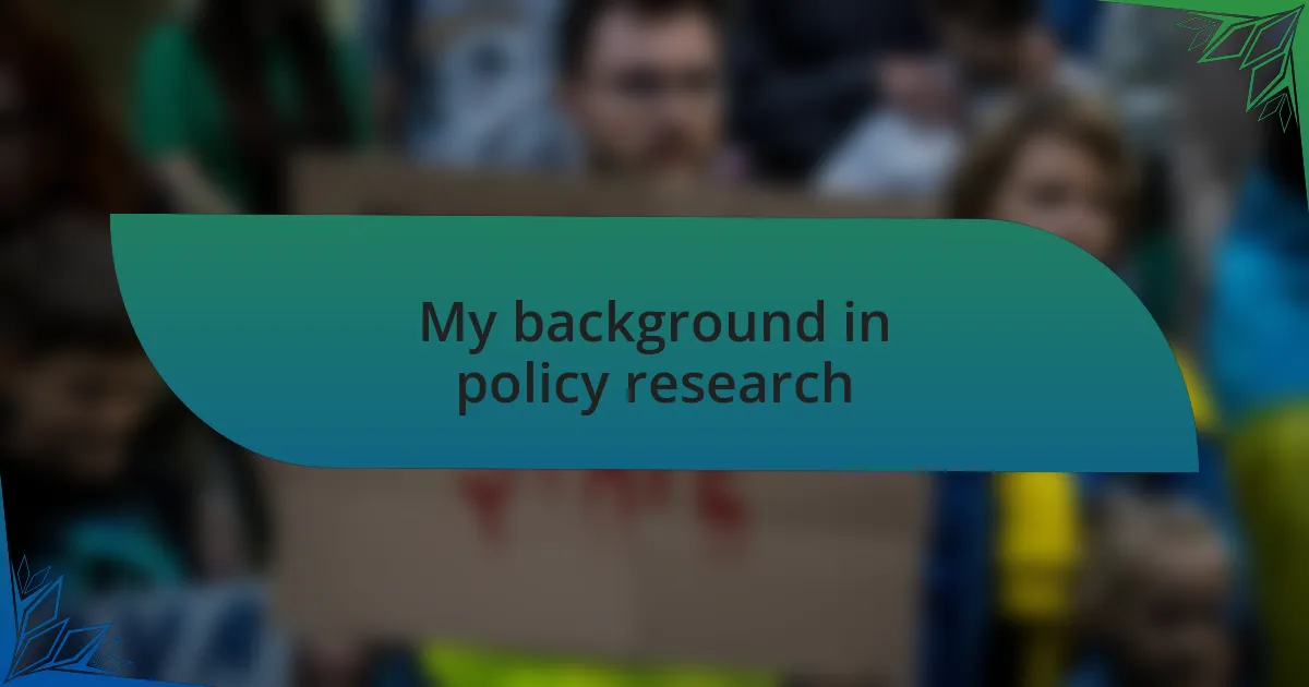 My background in policy research