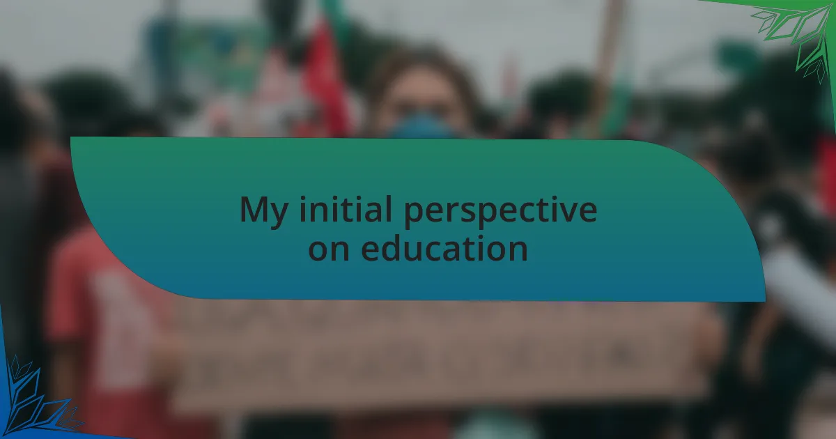 My initial perspective on education