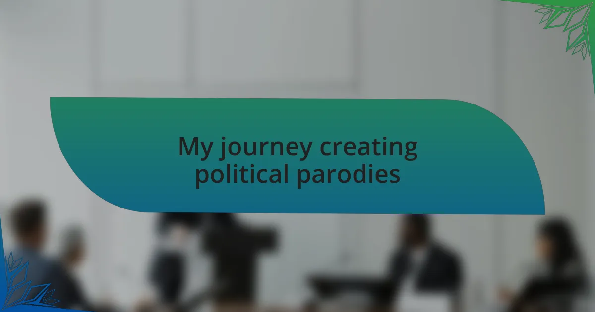 My journey creating political parodies