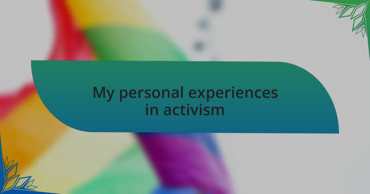 My personal experiences in activism