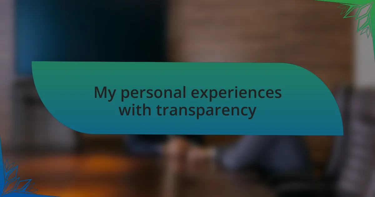 My personal experiences with transparency