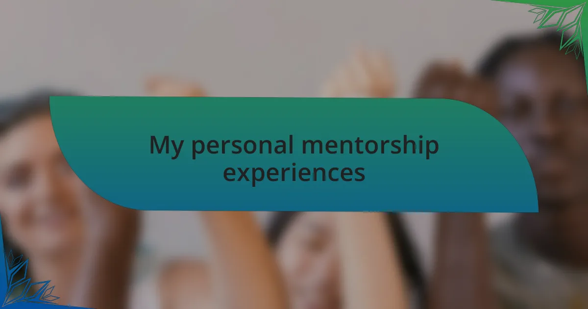 My personal mentorship experiences