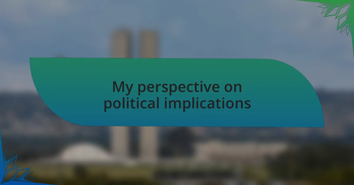 My perspective on political implications