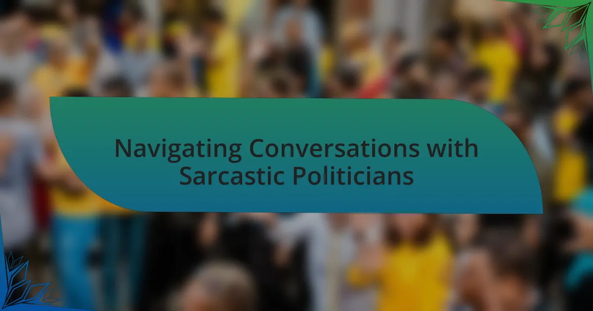 Navigating Conversations with Sarcastic Politicians