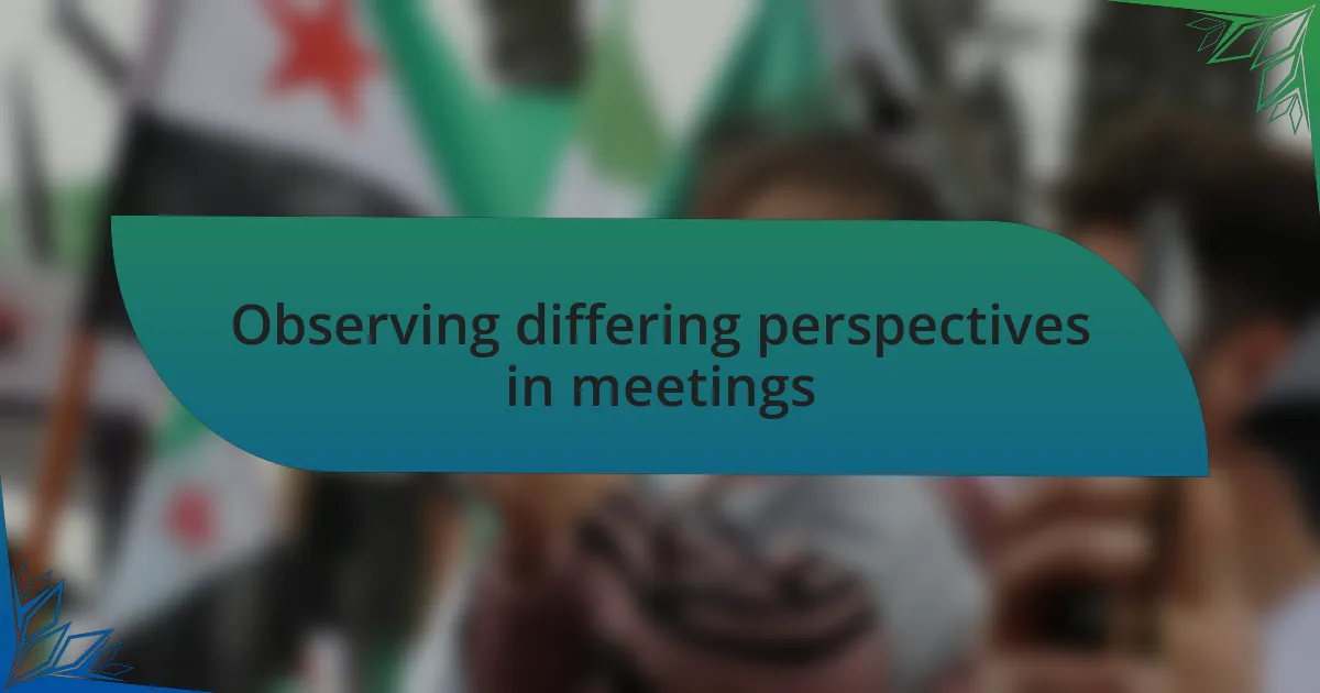 Observing differing perspectives in meetings