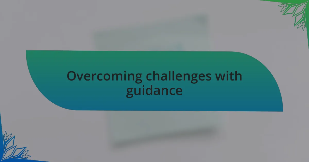 Overcoming challenges with guidance