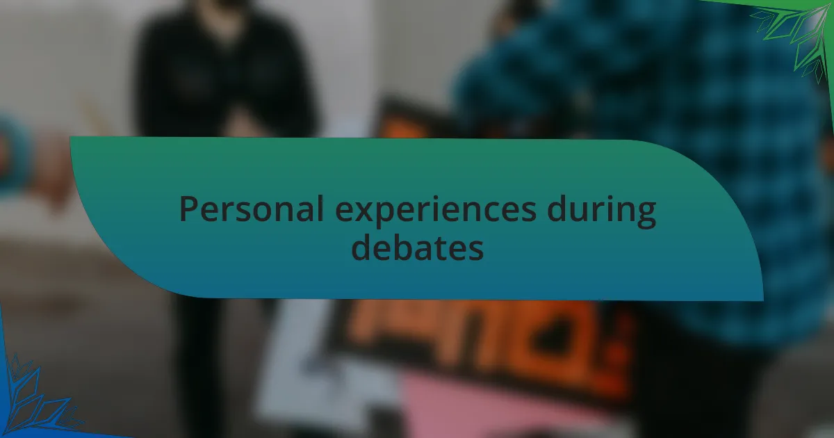 Personal experiences during debates