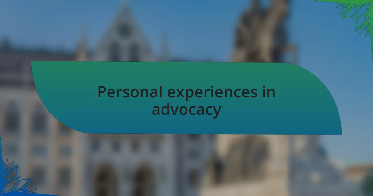 Personal experiences in advocacy