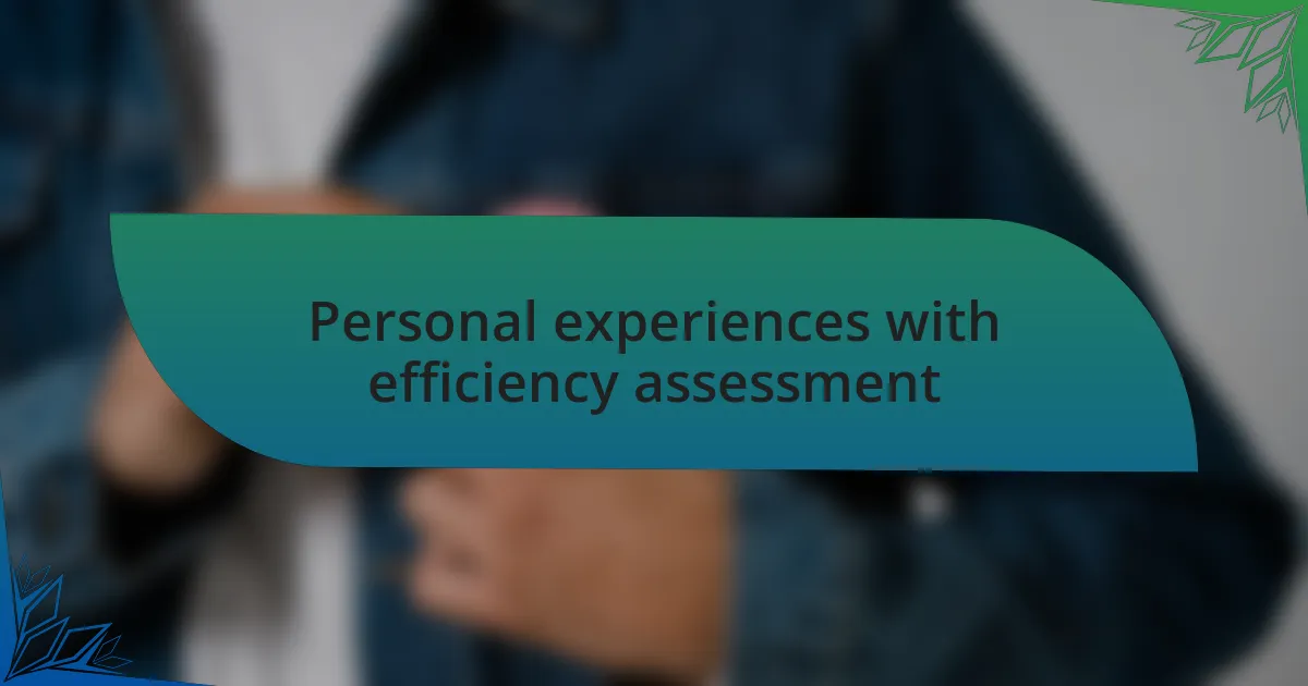 Personal experiences with efficiency assessment
