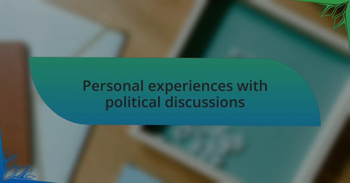 Personal experiences with political discussions