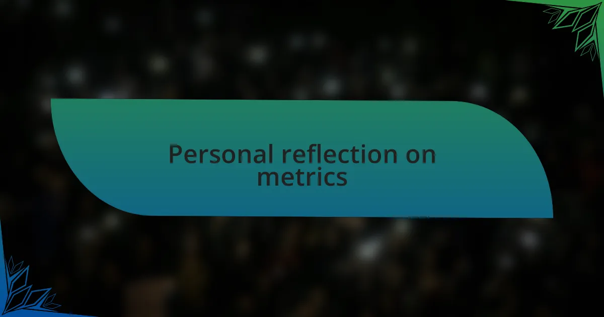 Personal reflection on metrics